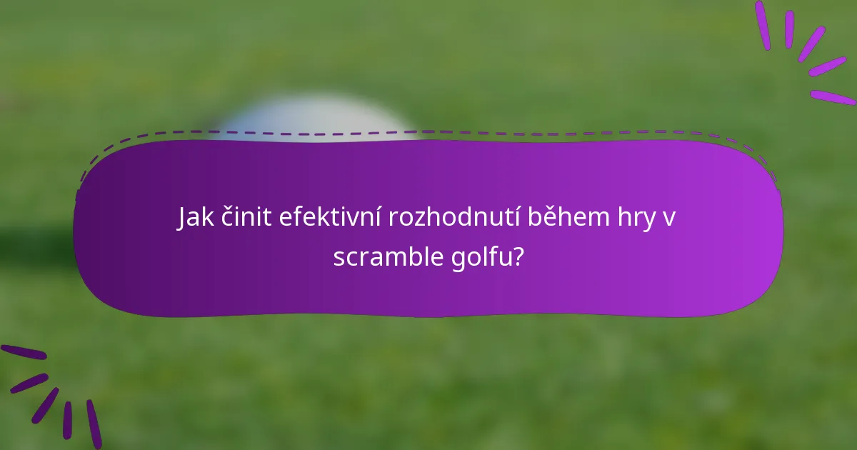 Jak činit efektivní rozhodnutí během hry v scramble golfu?