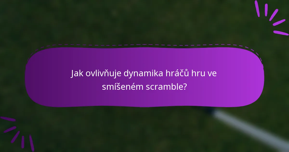 Jak ovlivňuje dynamika hráčů hru ve smíšeném scramble?