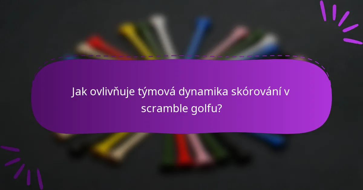 Jak ovlivňuje týmová dynamika skórování v scramble golfu?