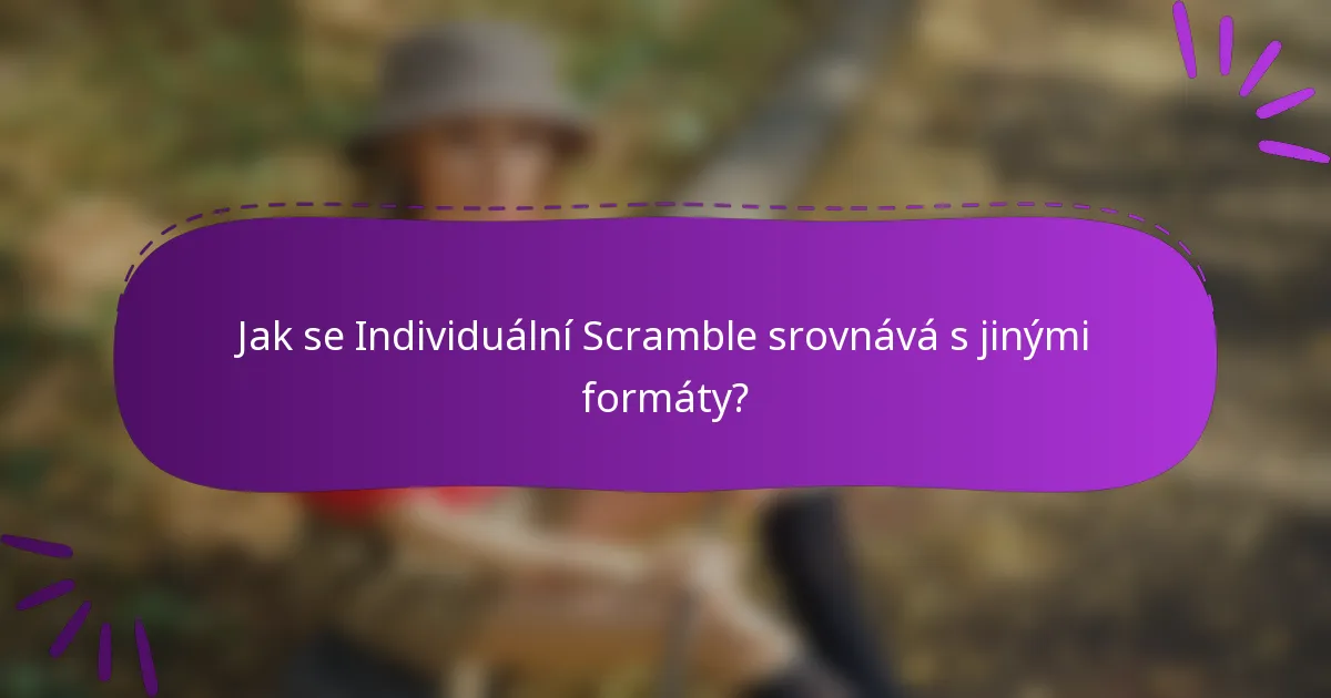 Jak se Individuální Scramble srovnává s jinými formáty?