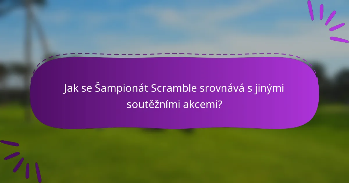 Jak se Šampionát Scramble srovnává s jinými soutěžními akcemi?
