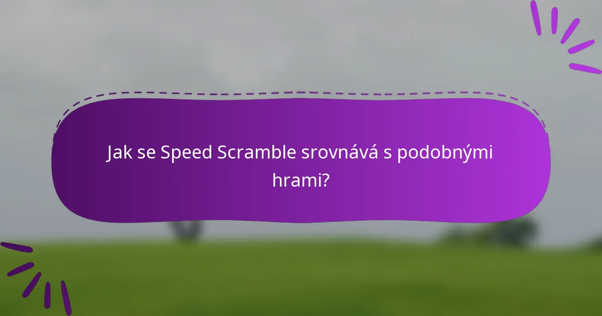 Jak se Speed Scramble srovnává s podobnými hrami?