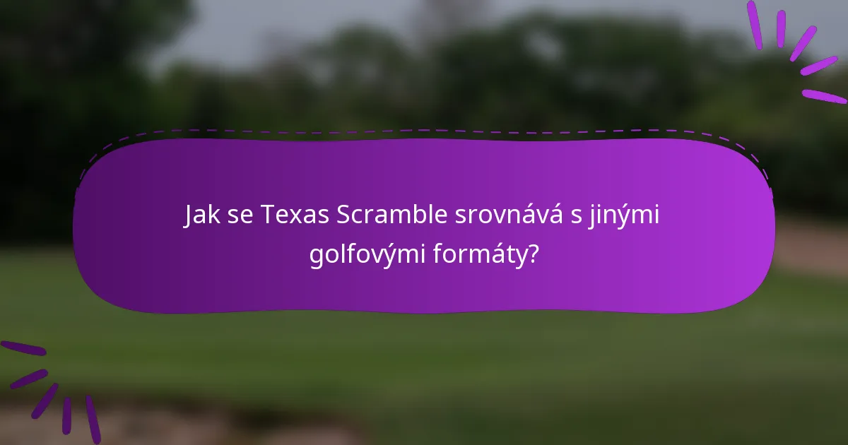 Jak se Texas Scramble srovnává s jinými golfovými formáty?