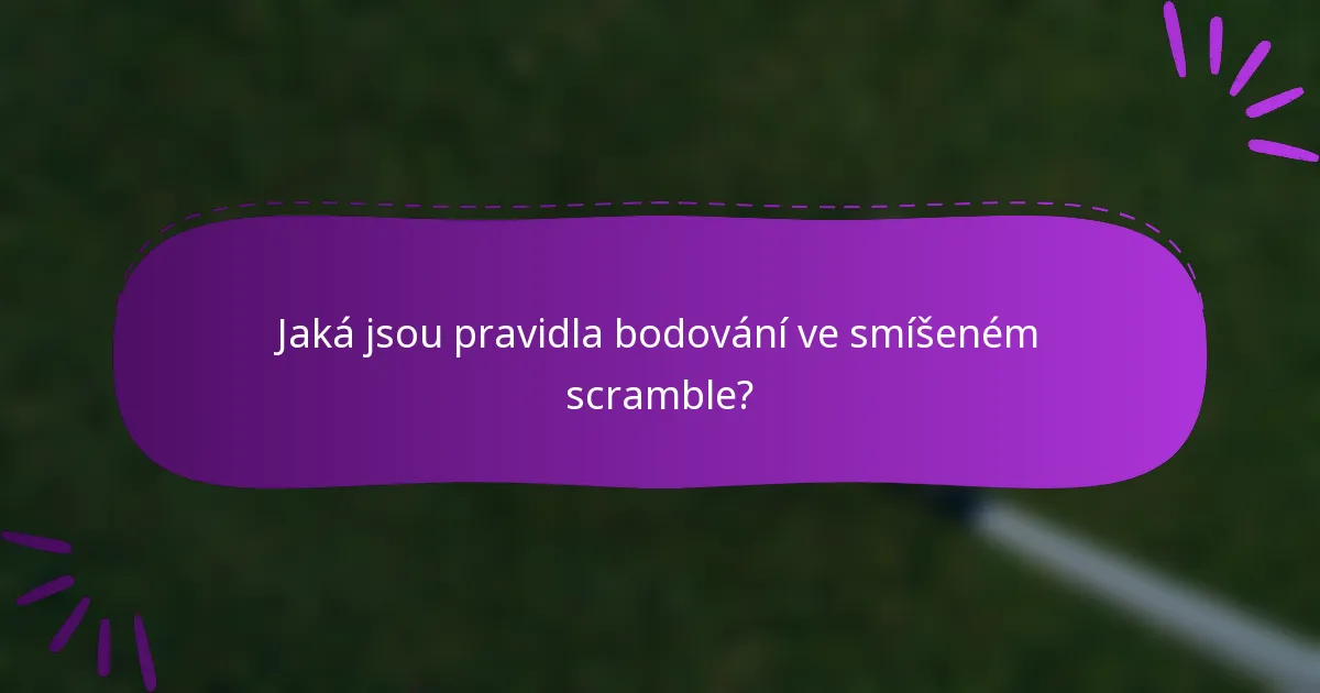 Jaká jsou pravidla bodování ve smíšeném scramble?