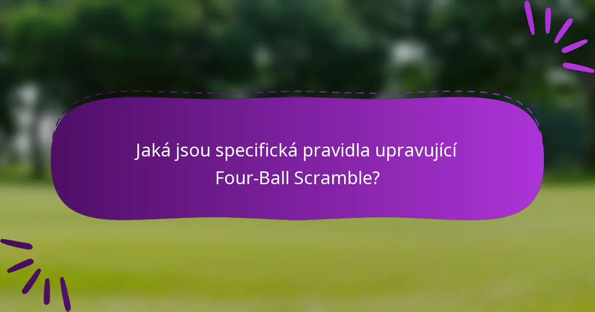 Jaká jsou specifická pravidla upravující Four-Ball Scramble?