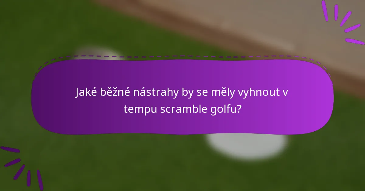 Jaké běžné nástrahy by se měly vyhnout v tempu scramble golfu?