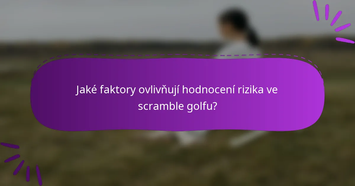 Jaké faktory ovlivňují hodnocení rizika ve scramble golfu?