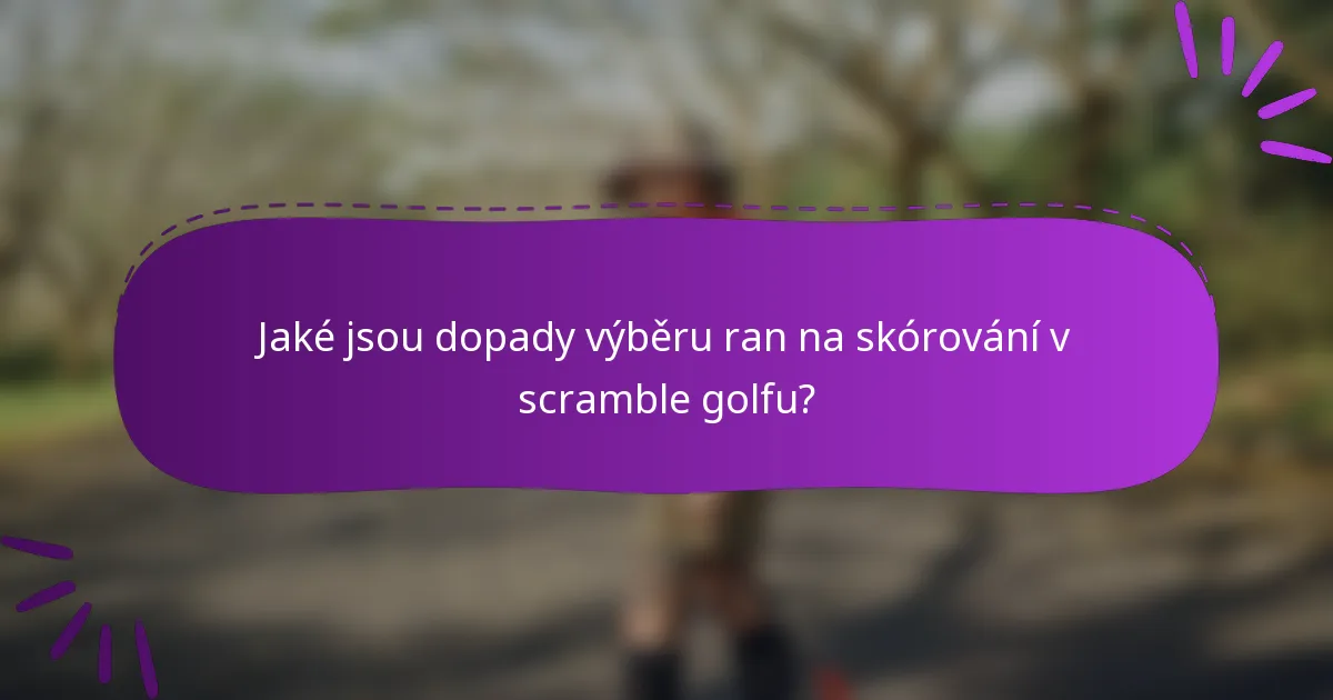 Jaké jsou dopady výběru ran na skórování v scramble golfu?