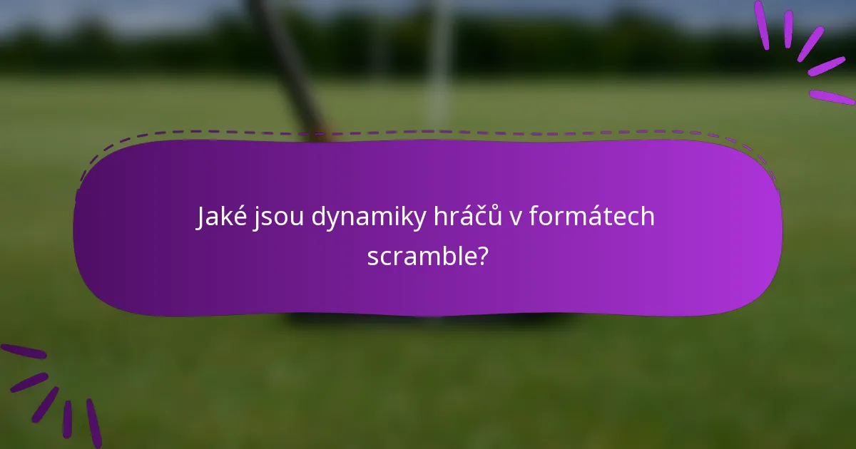 Jaké jsou dynamiky hráčů v formátech scramble?