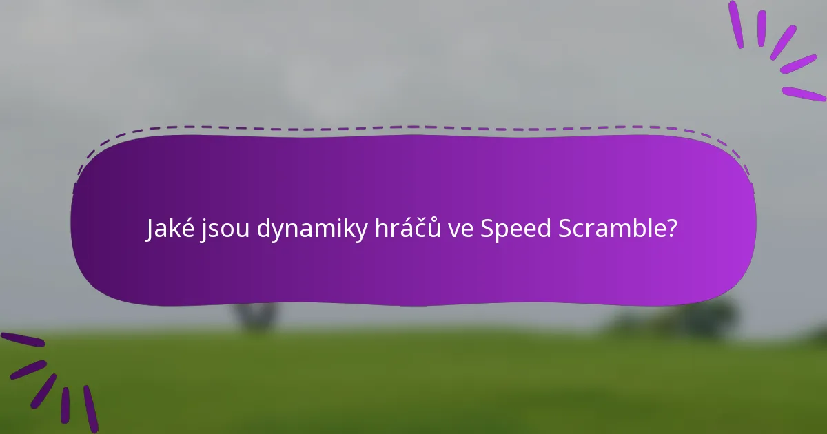 Jaké jsou dynamiky hráčů ve Speed Scramble?