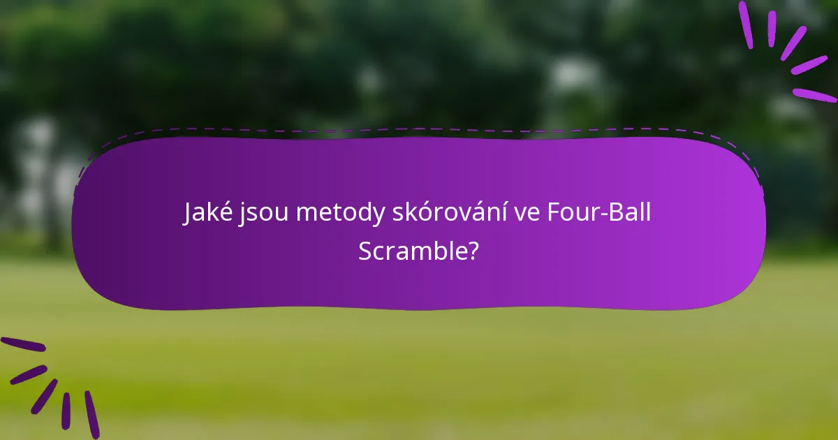 Jaké jsou metody skórování ve Four-Ball Scramble?