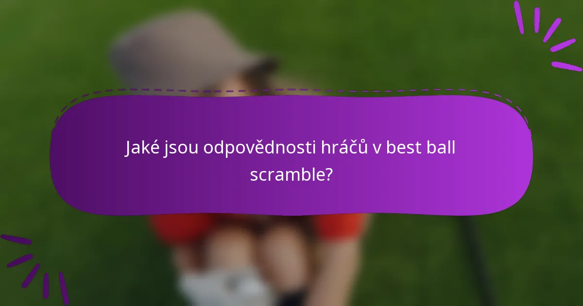 Jaké jsou odpovědnosti hráčů v best ball scramble?
