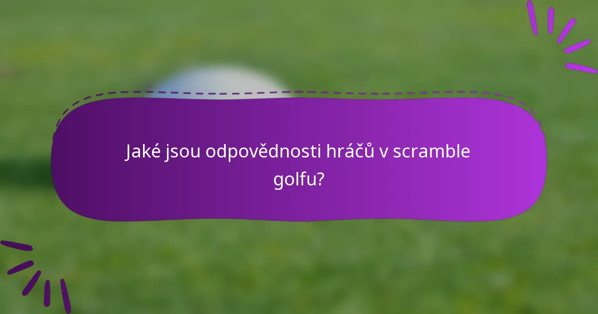 Jaké jsou odpovědnosti hráčů v scramble golfu?