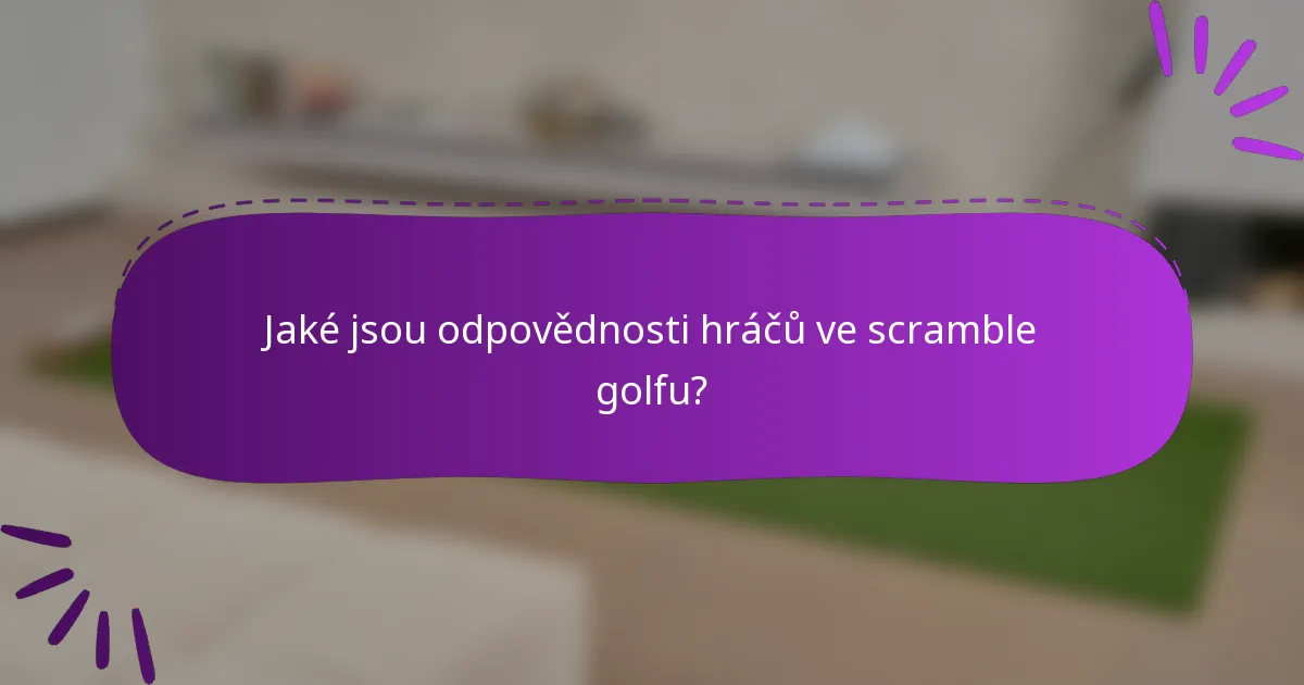 Jaké jsou odpovědnosti hráčů ve scramble golfu?