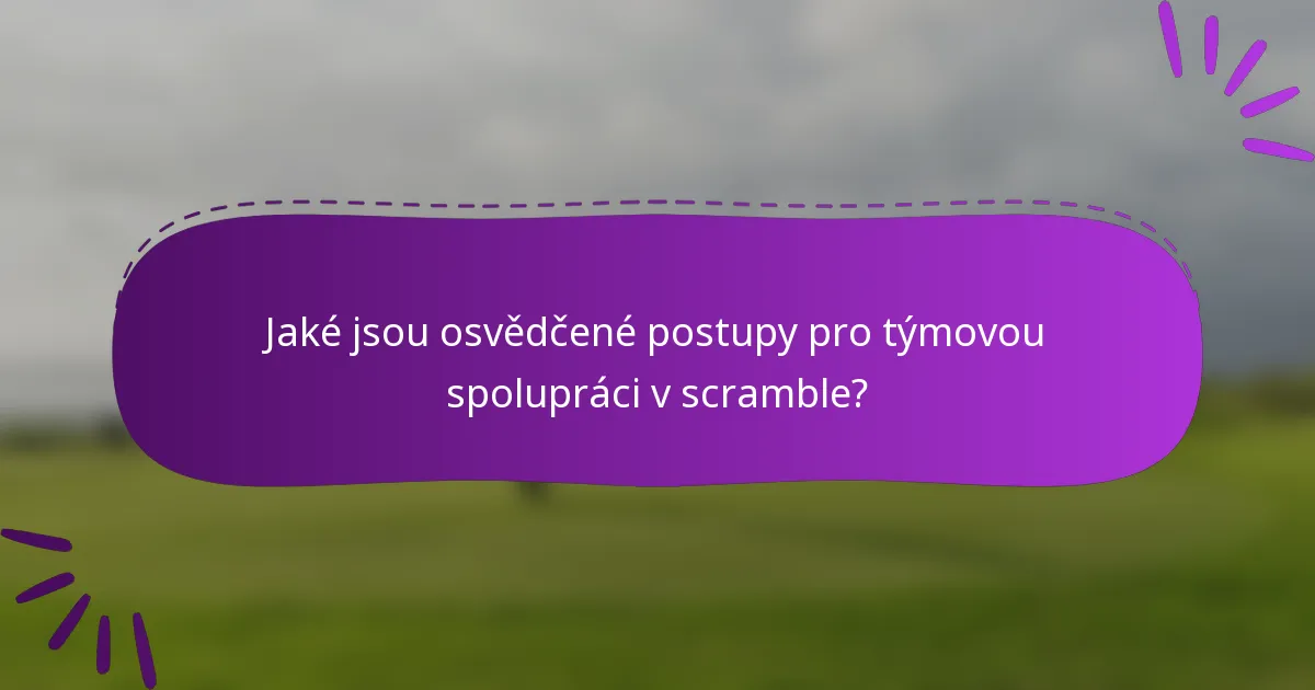 Jaké jsou osvědčené postupy pro týmovou spolupráci v scramble?