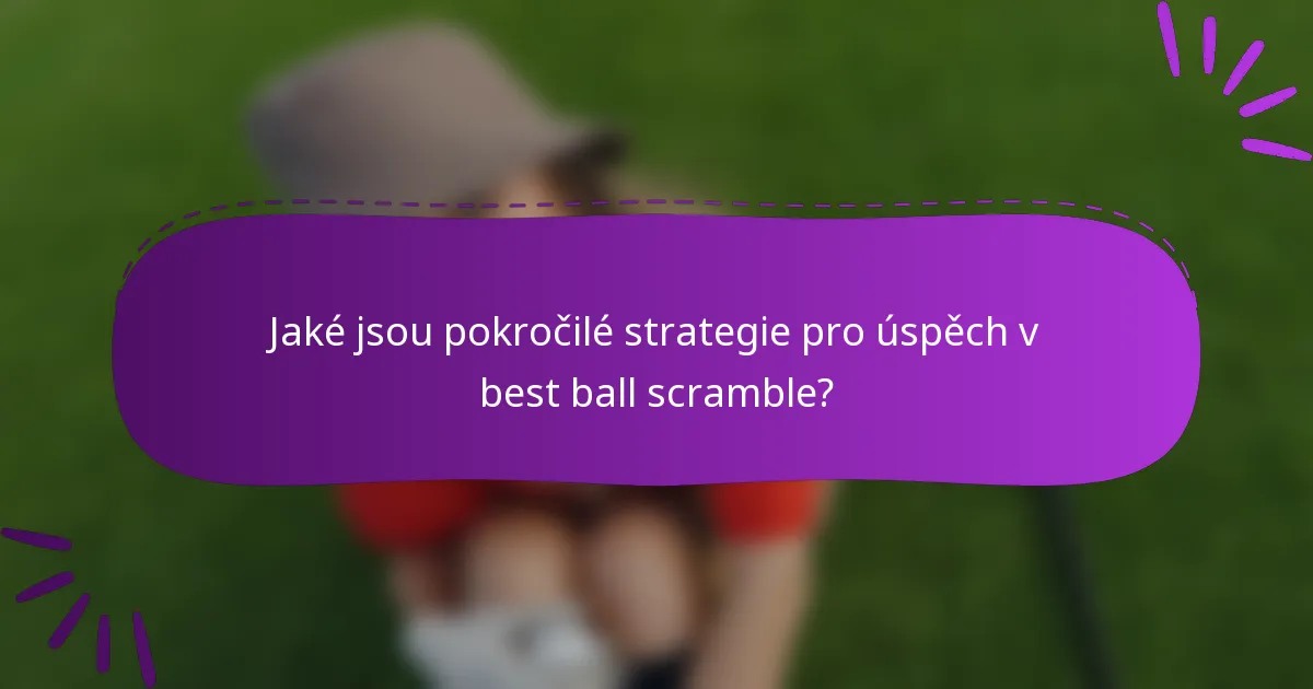 Jaké jsou pokročilé strategie pro úspěch v best ball scramble?