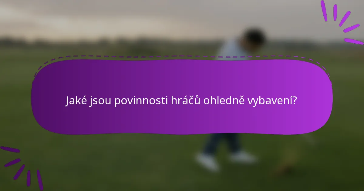 Jaké jsou povinnosti hráčů ohledně vybavení?
