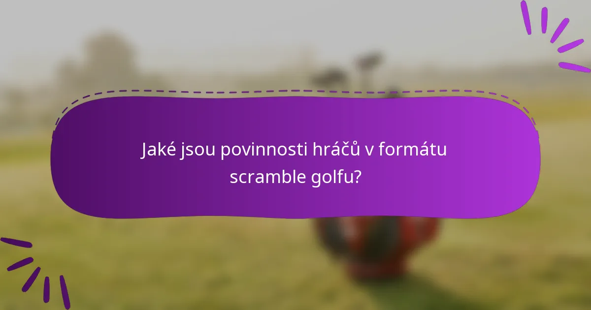 Jaké jsou povinnosti hráčů v formátu scramble golfu?
