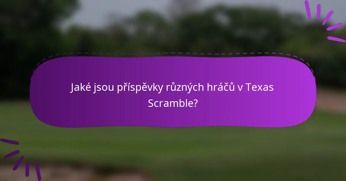 Jaké jsou příspěvky různých hráčů v Texas Scramble?