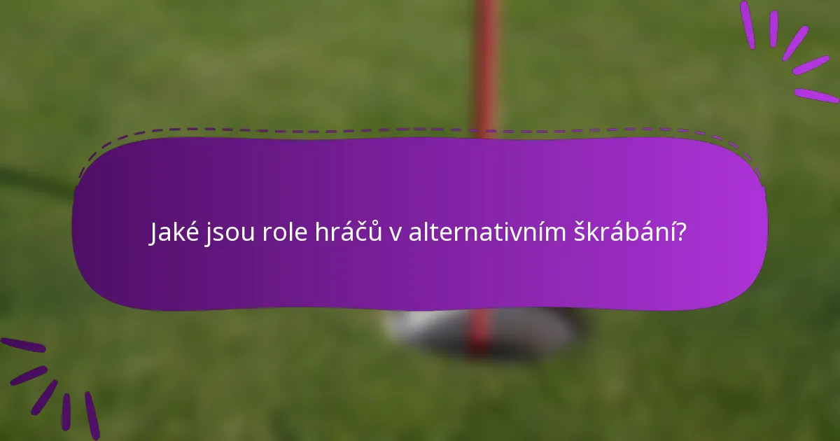 Jaké jsou role hráčů v alternativním škrábání?