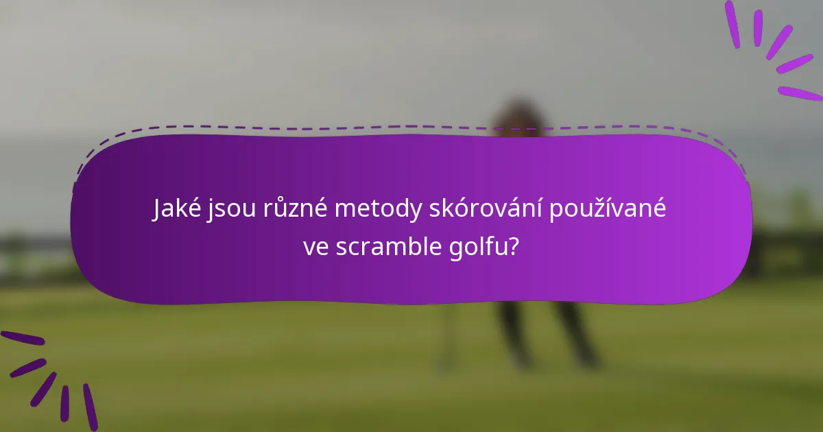 Jaké jsou různé metody skórování používané ve scramble golfu?