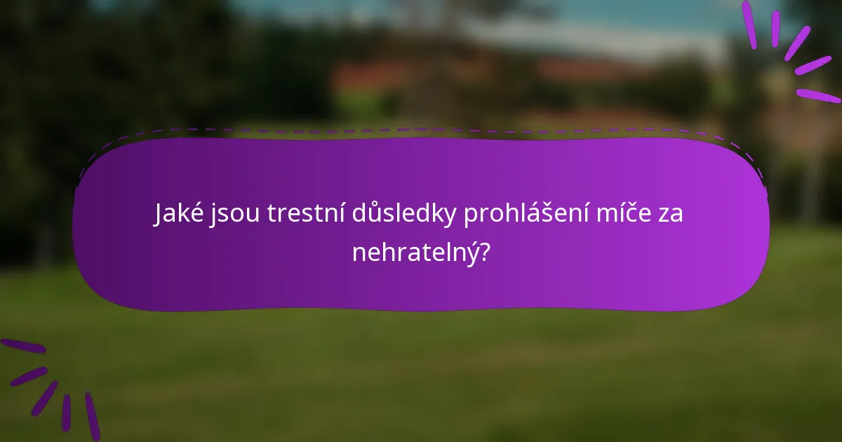 Jaké jsou trestní důsledky prohlášení míče za nehratelný?
