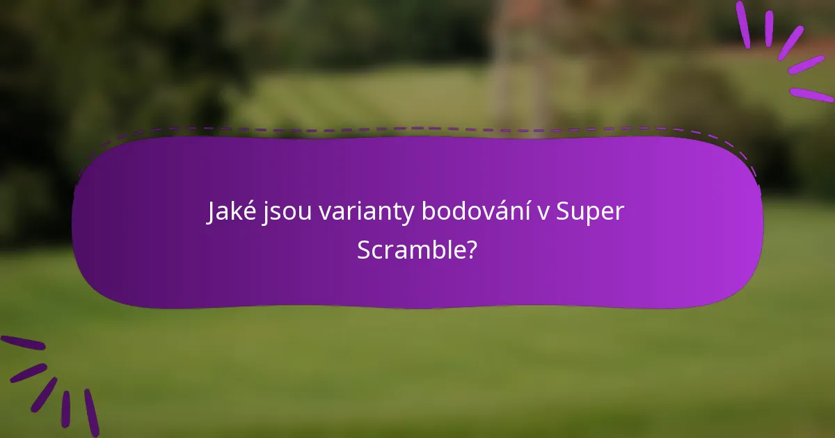 Jaké jsou varianty bodování v Super Scramble?