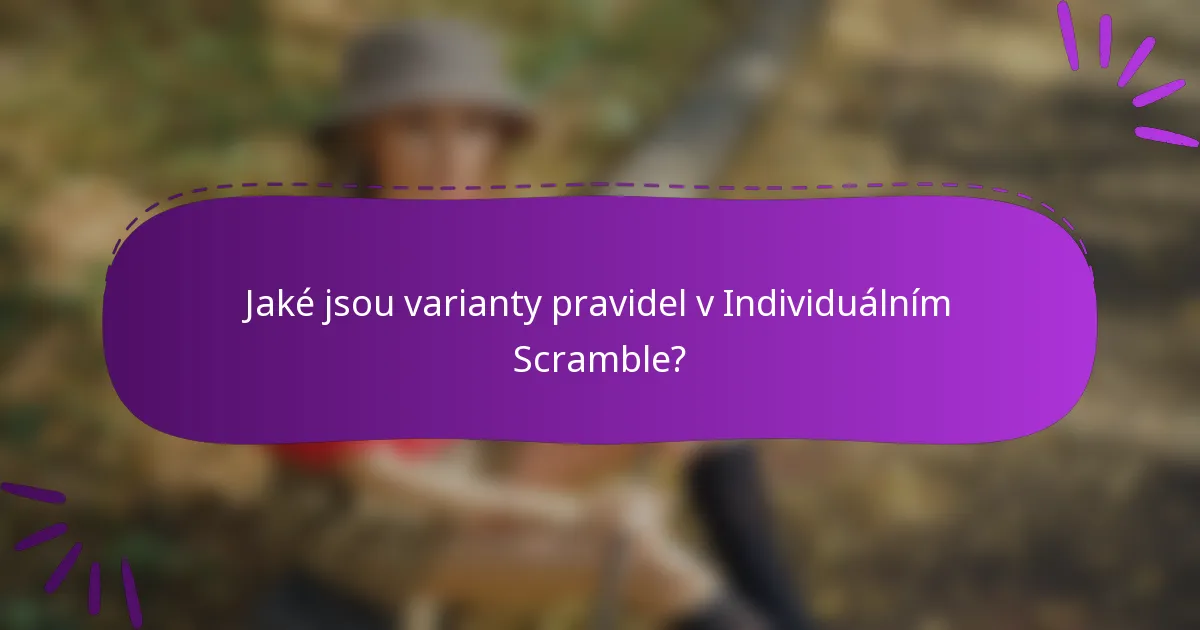 Jaké jsou varianty pravidel v Individuálním Scramble?