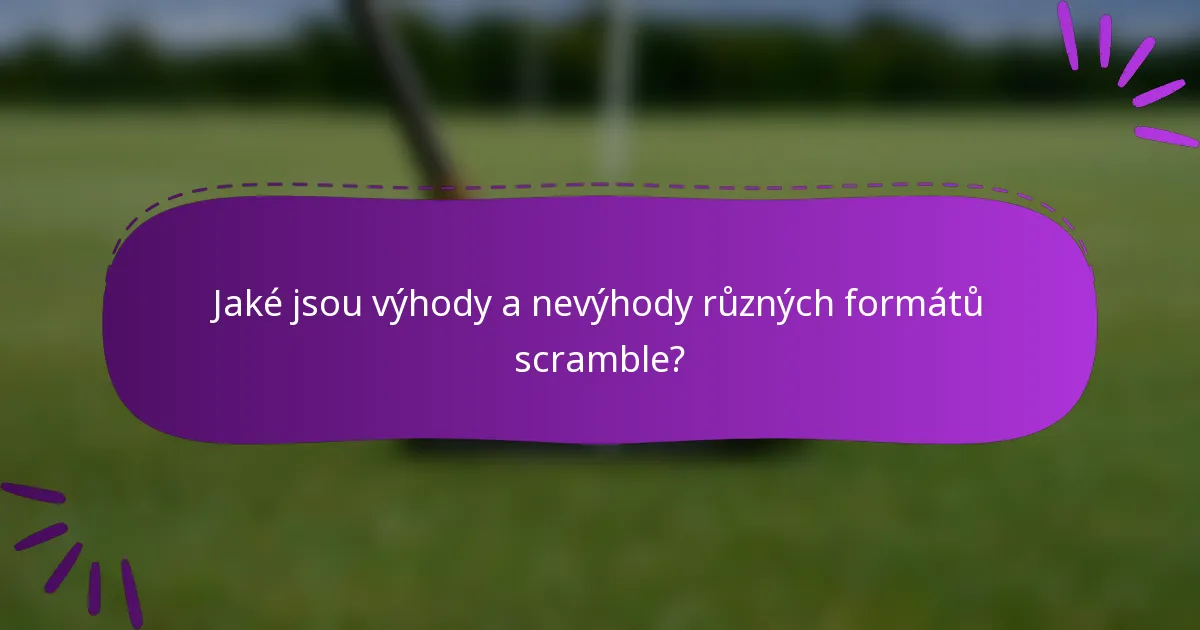 Jaké jsou výhody a nevýhody různých formátů scramble?