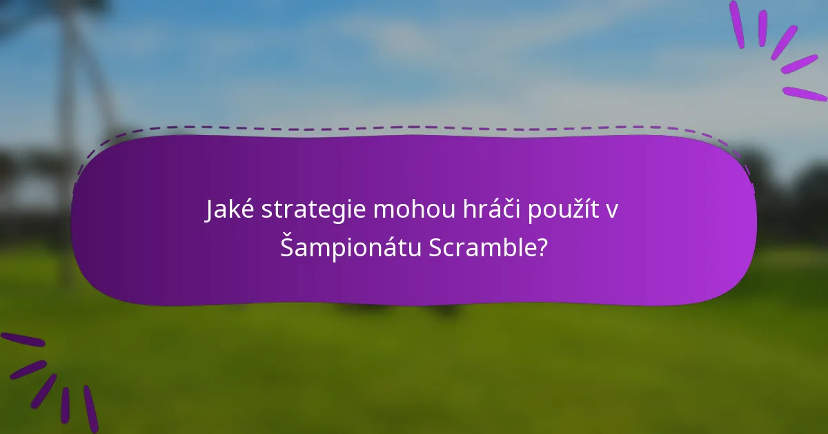 Jaké strategie mohou hráči použít v Šampionátu Scramble?