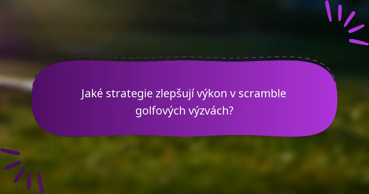 Jaké strategie zlepšují výkon v scramble golfových výzvách?