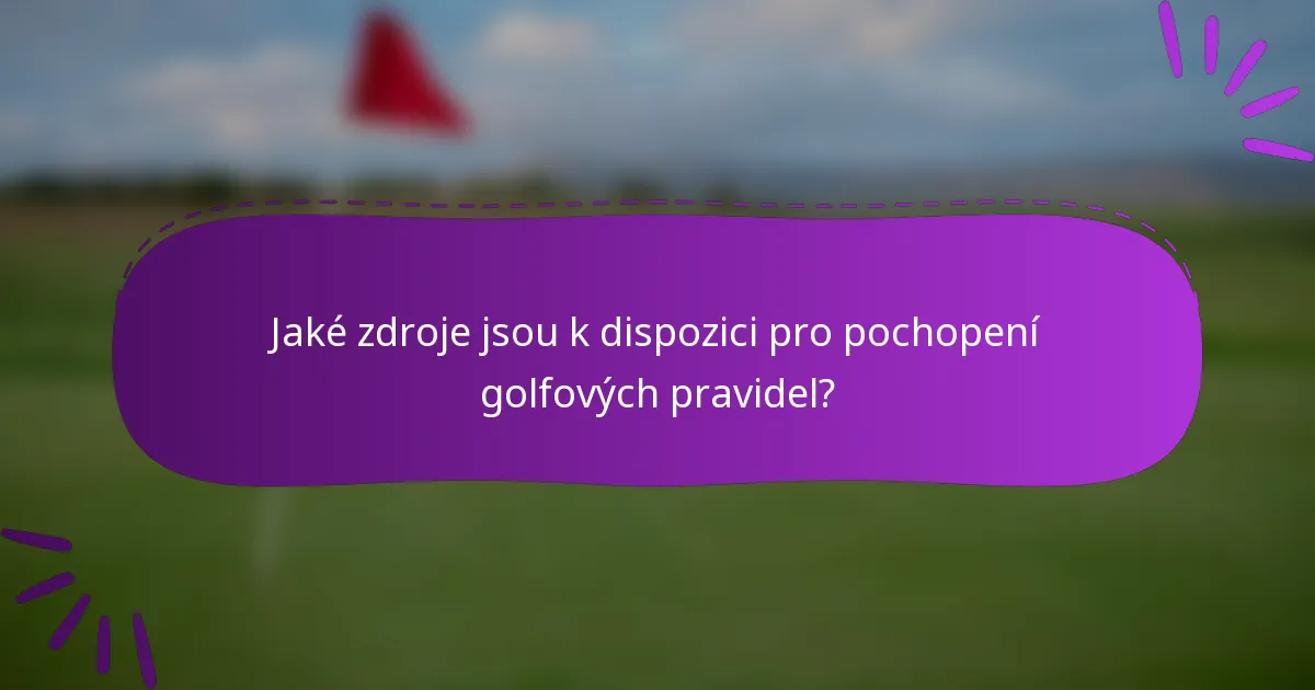Jaké zdroje jsou k dispozici pro pochopení golfových pravidel?