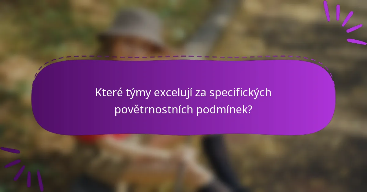 Které týmy excelují za specifických povětrnostních podmínek?